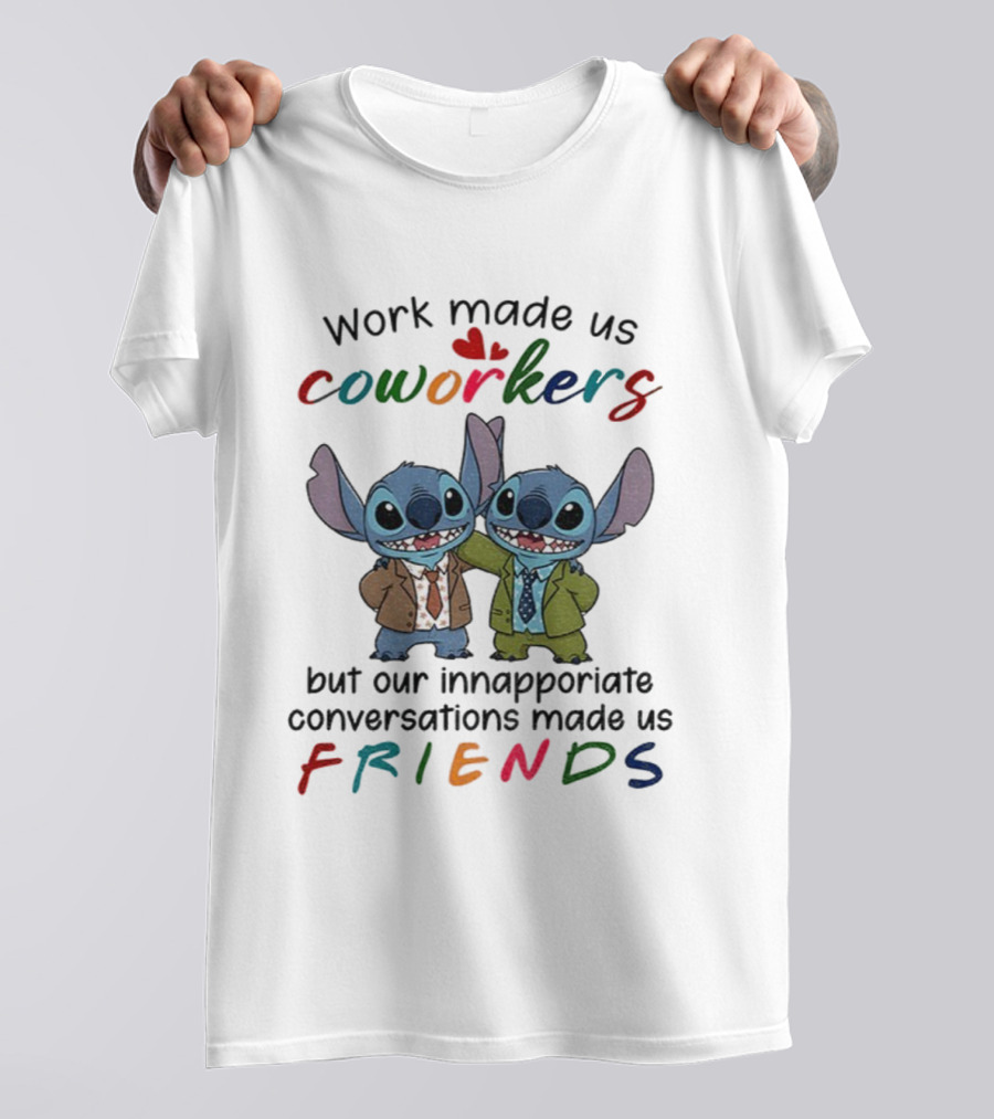 Work Made Us Coworkers Stitch Friends Inappropriate Conversations T-Shirt