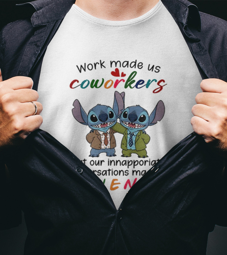 Work Made Us Coworkers Stitch Friends Inappropriate Conversations T-Shirt