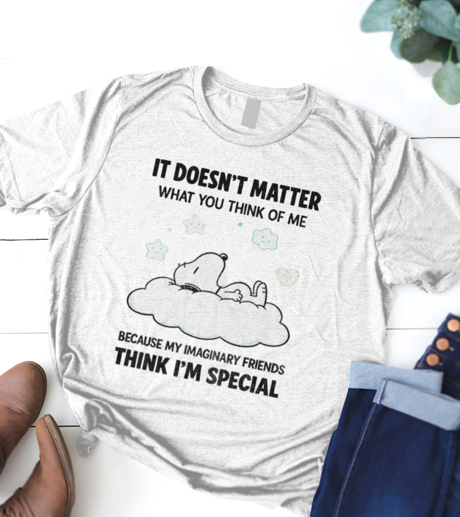 It Doesn’t Matter What You Think Of Me Snoopy Imaginary Friends Think I’m Special Cloud Stars T-Shirt