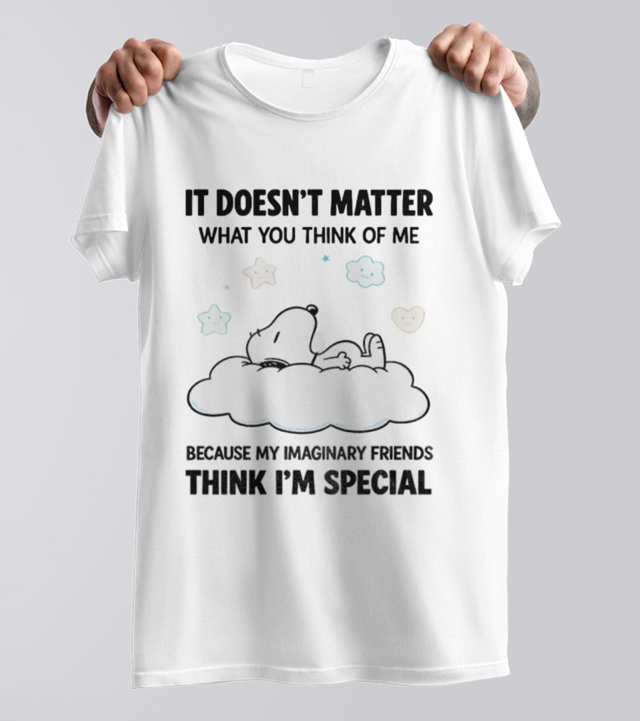 It Doesn’t Matter What You Think Of Me Snoopy Imaginary Friends Think I’m Special Cloud Stars T-Shirt