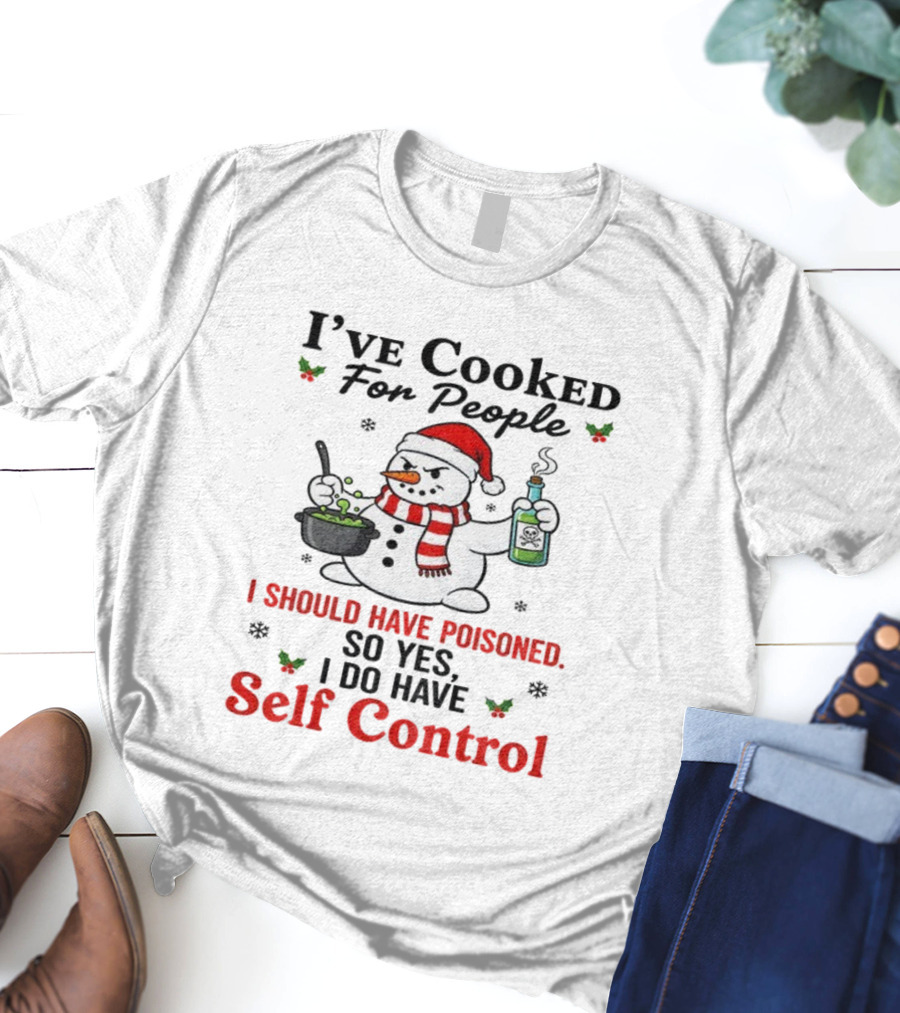 Snowman Santa Hat I've Cooked For People I Should Have Poisoned So Yes I Do Have Self Control Christmas T-Shirt