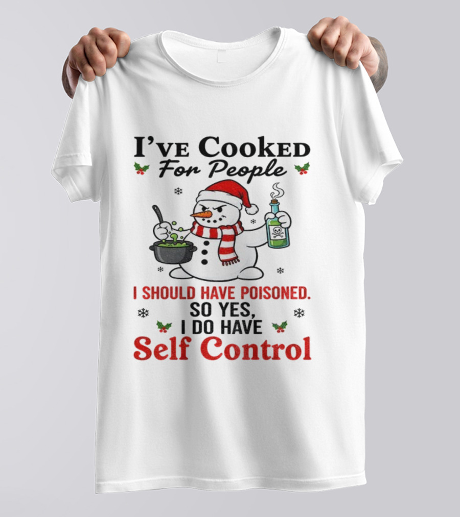 Snowman Santa Hat I've Cooked For People I Should Have Poisoned So Yes I Do Have Self Control Christmas T-Shirt