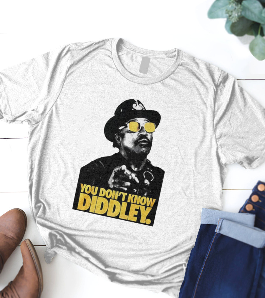You Don’t Know Diddley Rock And Roll Legend T-Shirt