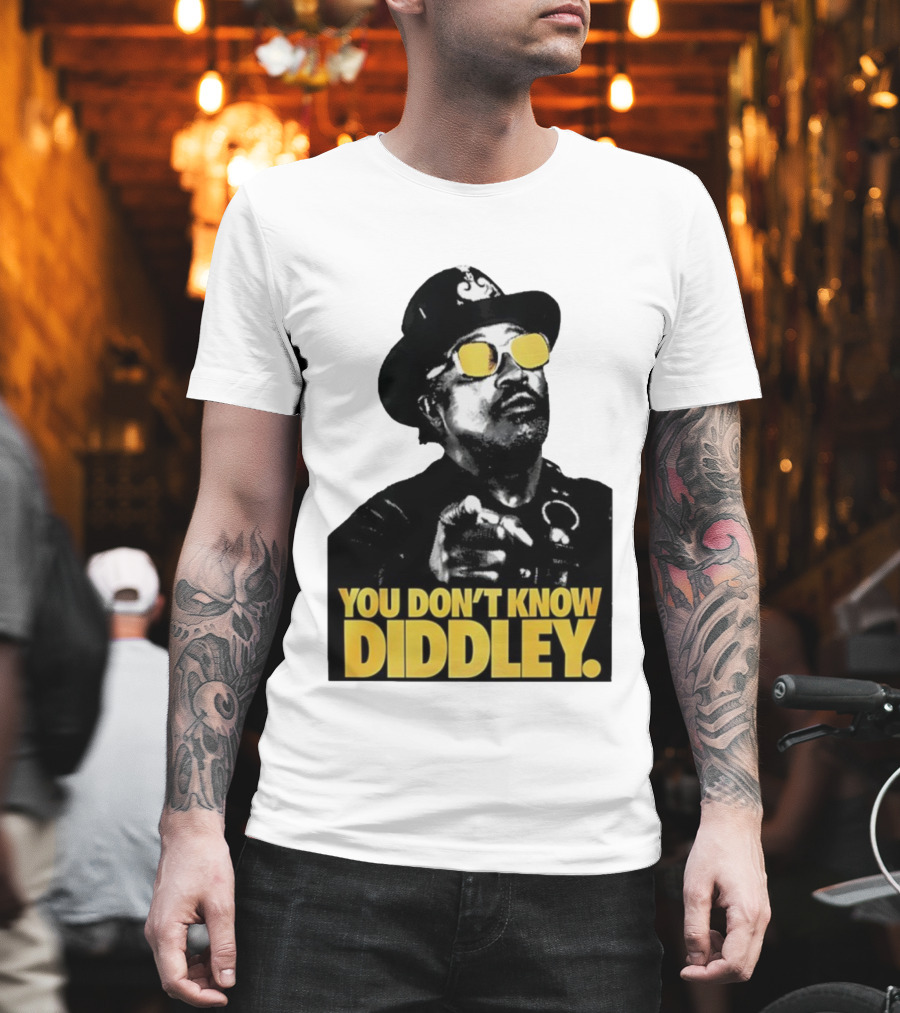 You Don’t Know Diddley Rock And Roll Legend T-Shirt