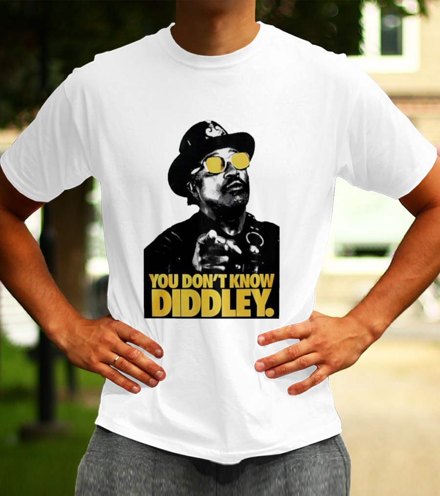 You Don’t Know Diddley Rock And Roll Legend T-Shirt