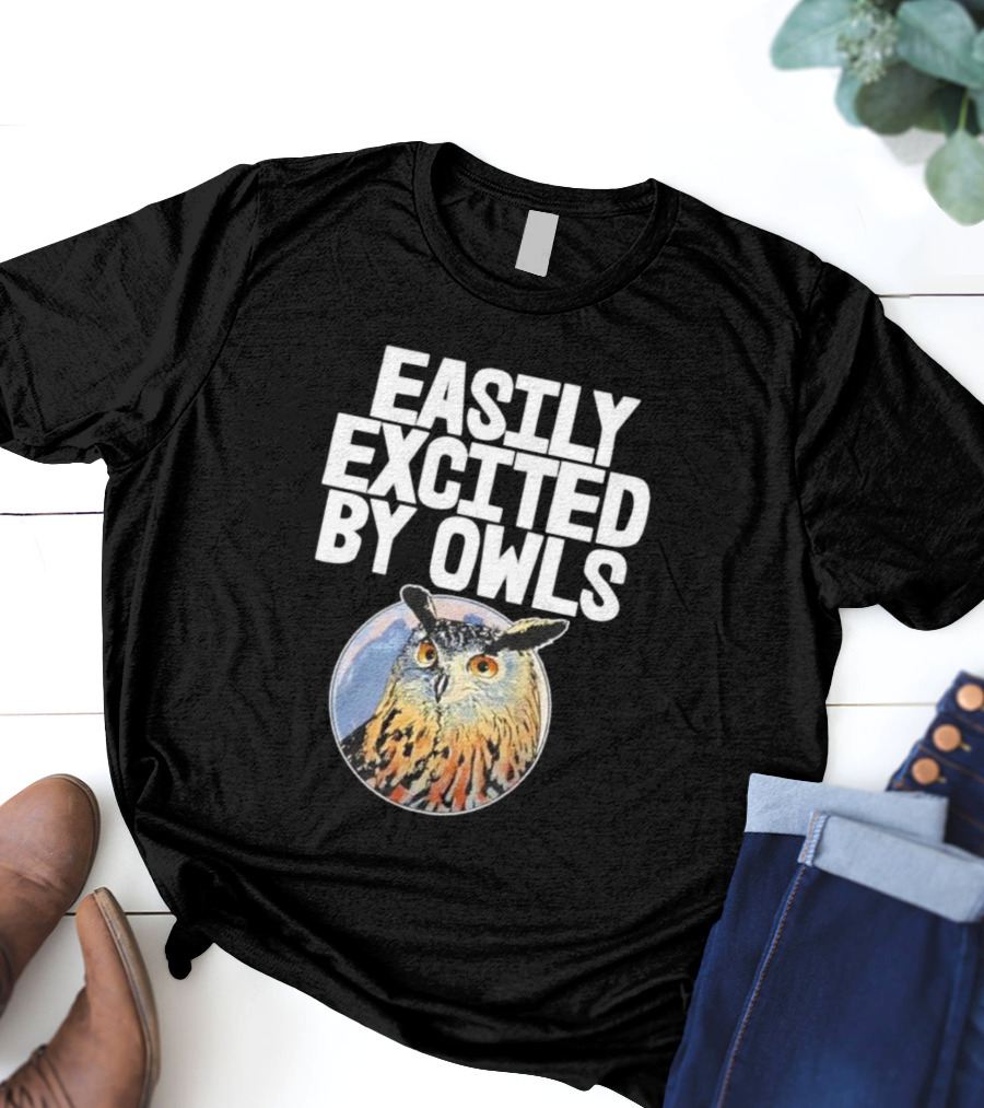 Easily Excited By Owls Bird Enthusiast Funny Owl Art T-Shirt