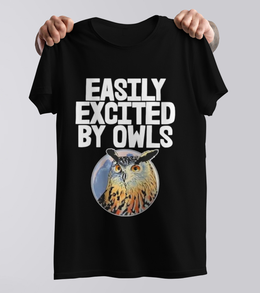 Easily Excited By Owls Bird Enthusiast Funny Owl Art T-Shirt