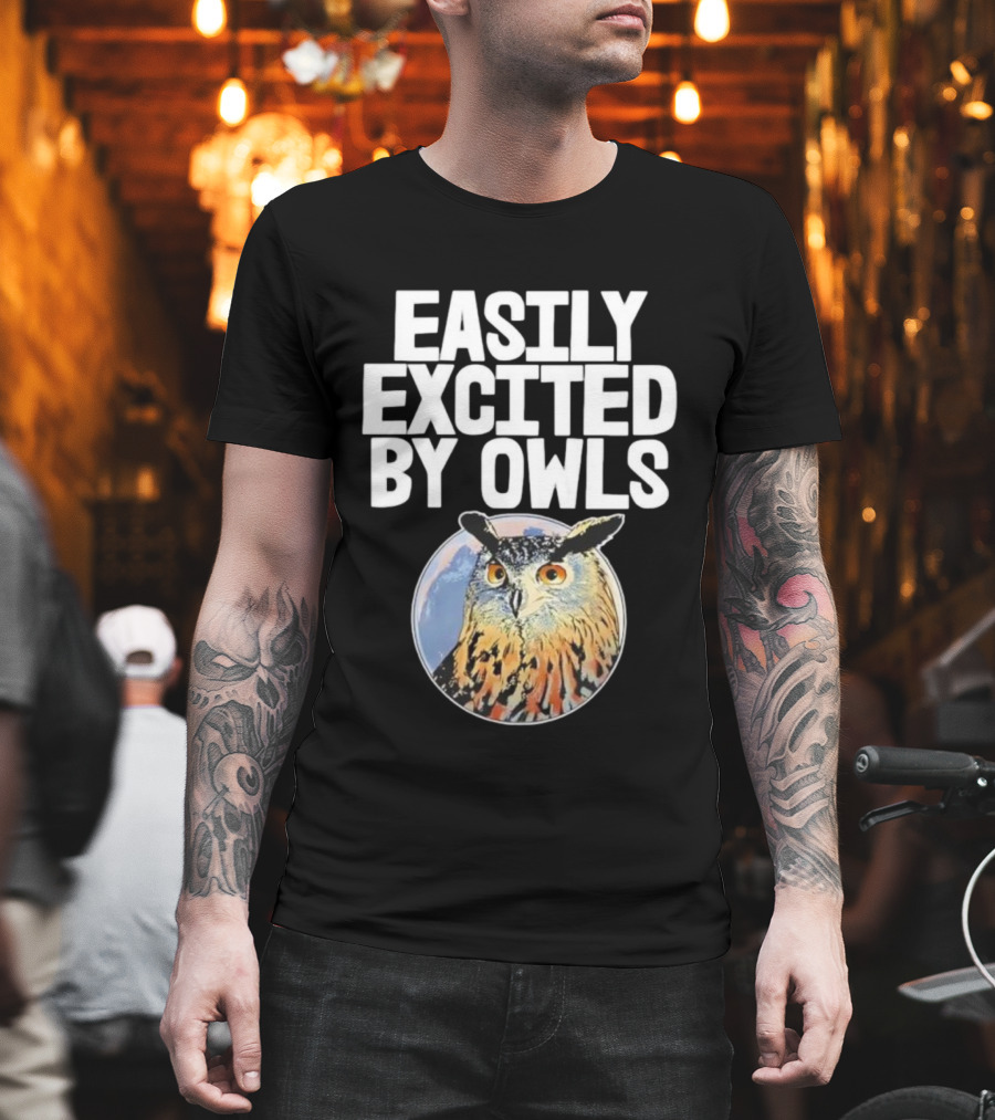 Easily Excited By Owls Bird Enthusiast Funny Owl Art T-Shirt