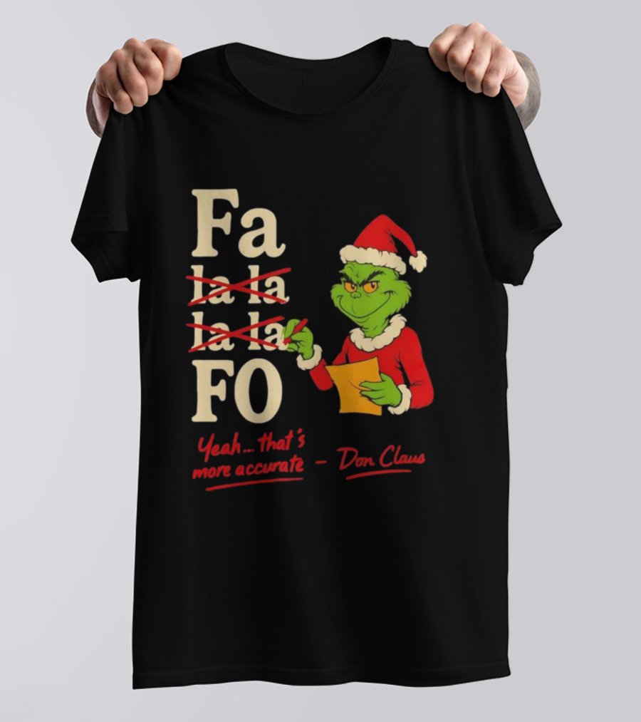 Grinch Santa Hat Fa La La La La Fo Yeah That's More Accurate Don Claus T-Shirt