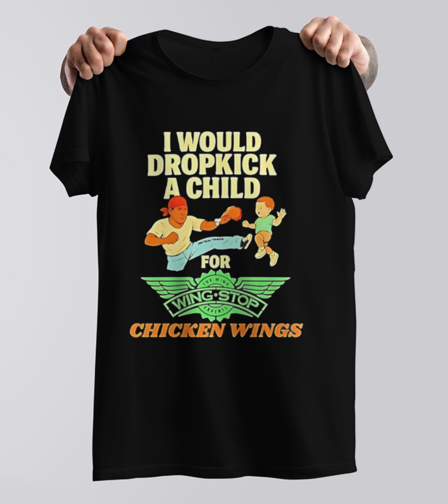 I Would Dropkick A Child For Wingstop Chicken Wings T-Shirt