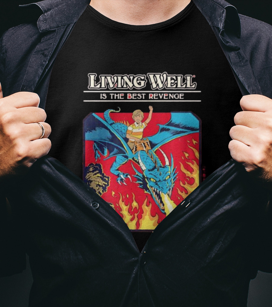 Living Well Is The Best Revenge Dragon Rider Adventure T-Shirt