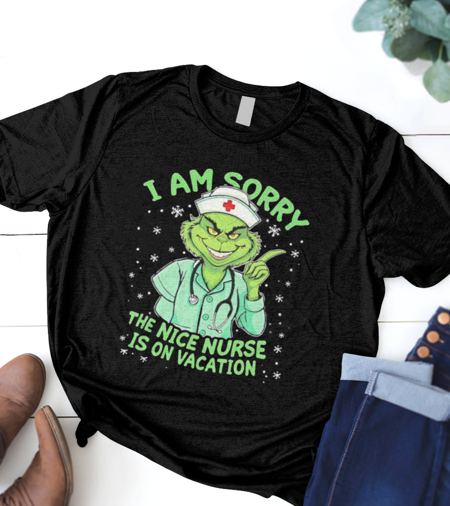 I Am Sorry The Nice Nurse Is On Vacation Grinch Christmas Nurse T-Shirt