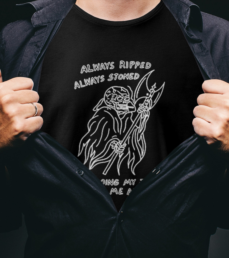 Always Ripped Always Stoned Skeleton With Axe I'm Doing My Job Leave Me Alone T-Shirt