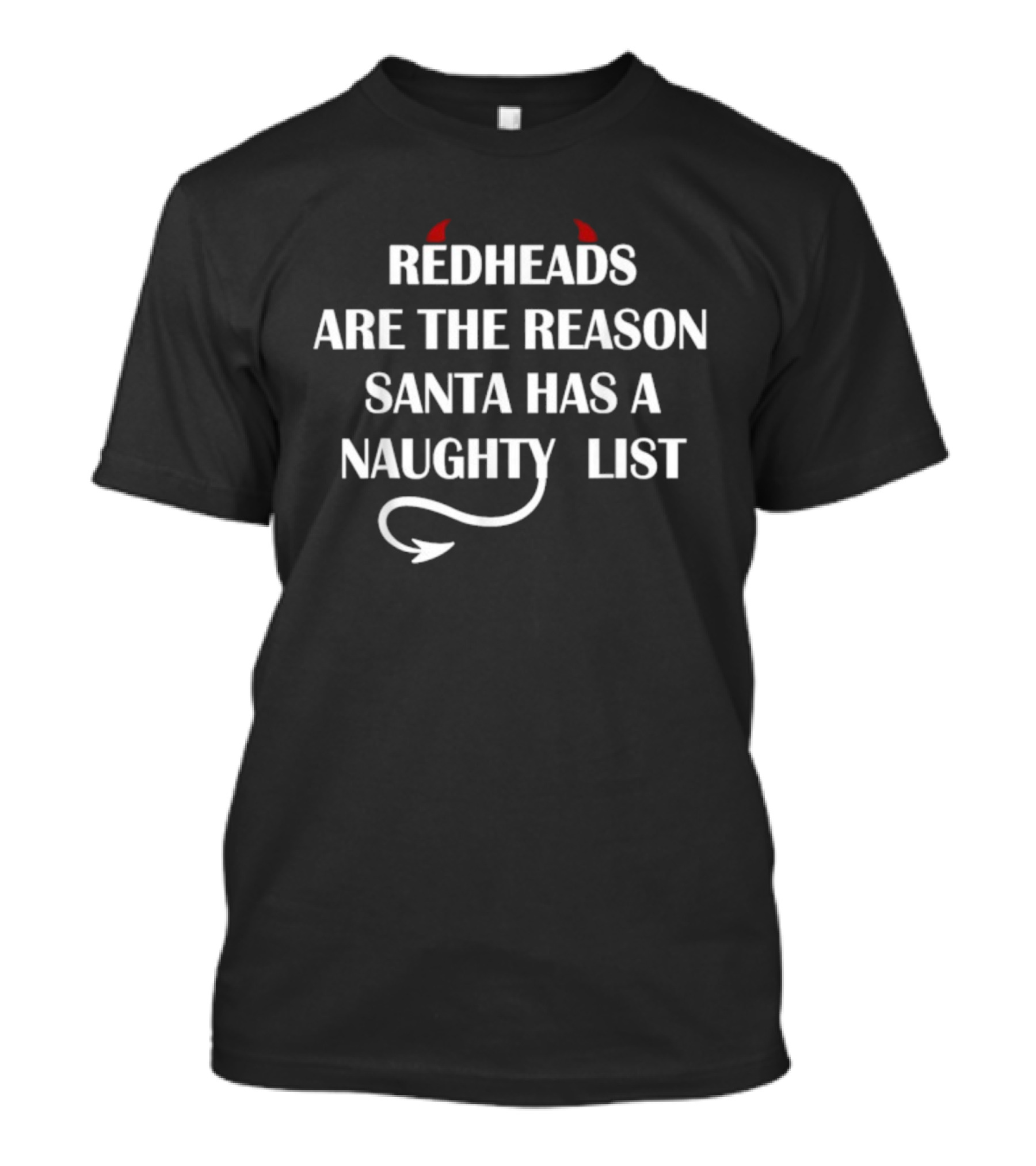 Redheads Are The Reason Santa Has A Naughty List With Devil Horns And Tail T-Shirt
