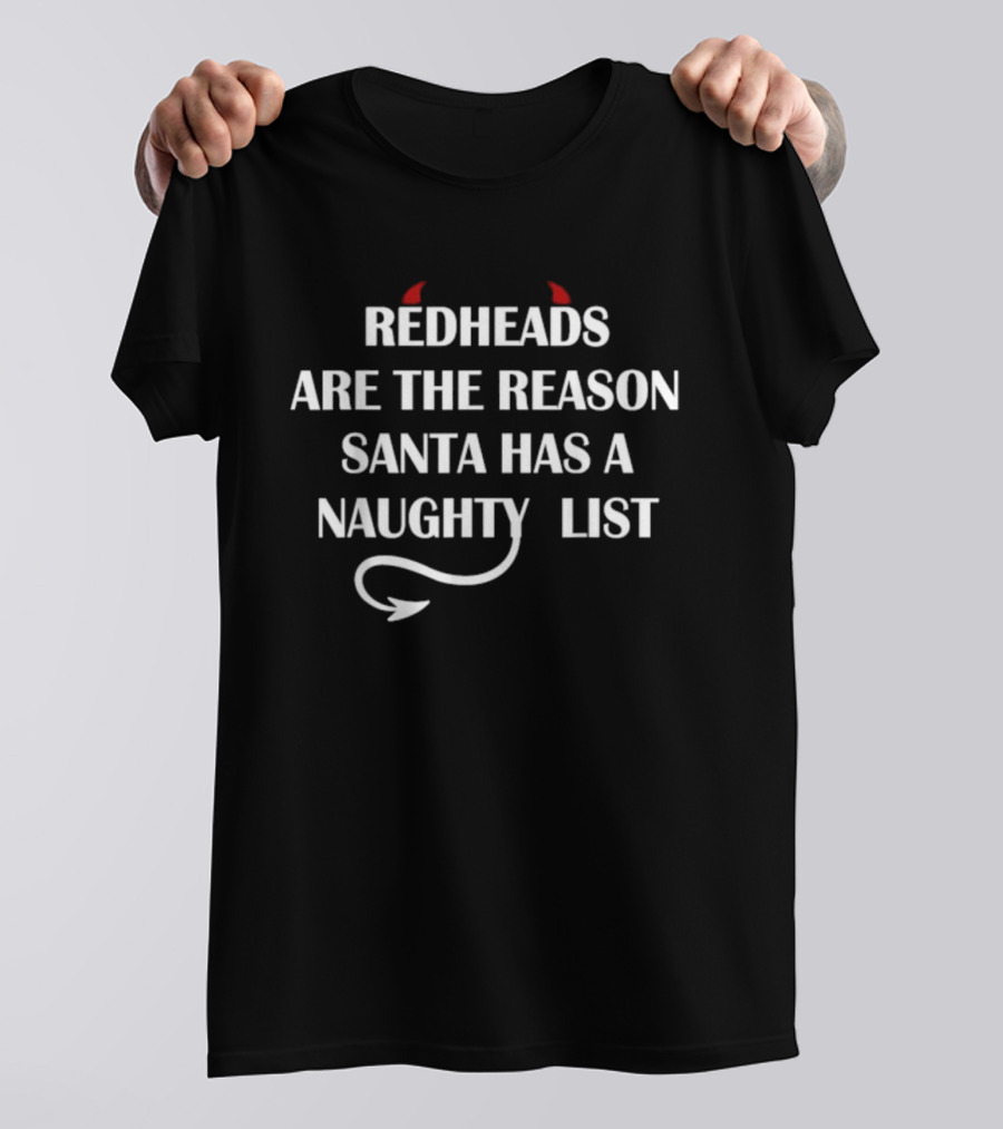 Redheads Are The Reason Santa Has A Naughty List With Devil Horns And Tail T-Shirt