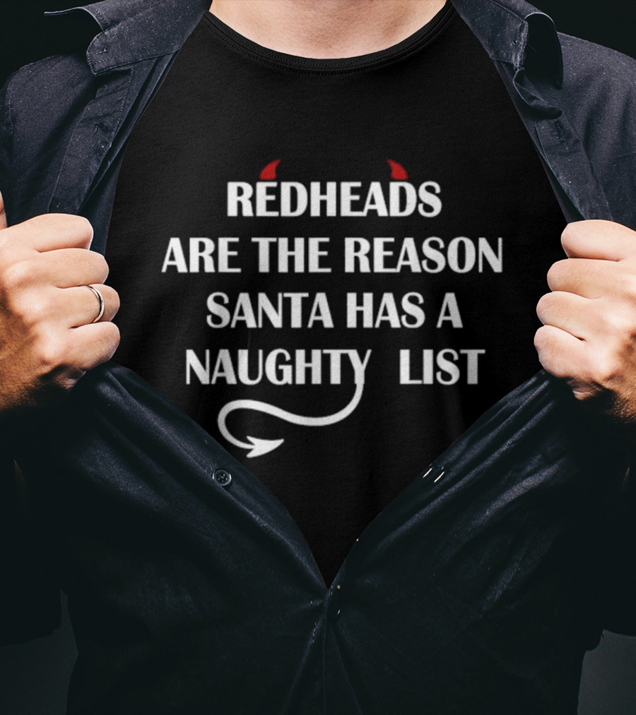 Redheads Are The Reason Santa Has A Naughty List With Devil Horns And Tail T-Shirt