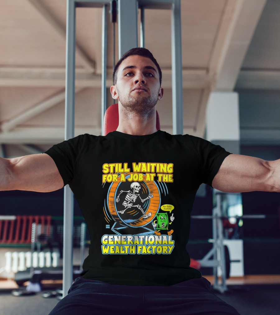 Still Waiting For A Job At The Generational Wealth Factory Skeleton Hamster Wheel T-Shirt