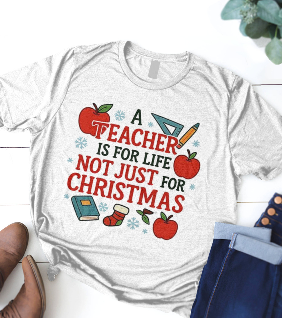 A Teacher Is For Life Not Just For Christmas Apples Books Pencils Ruler Socks T-Shirt