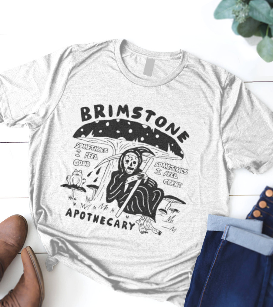 Brimstone Apothecary Grim Reaper Mushroom Sometimes I Feel Good Sometimes I Feel Great T-Shirt