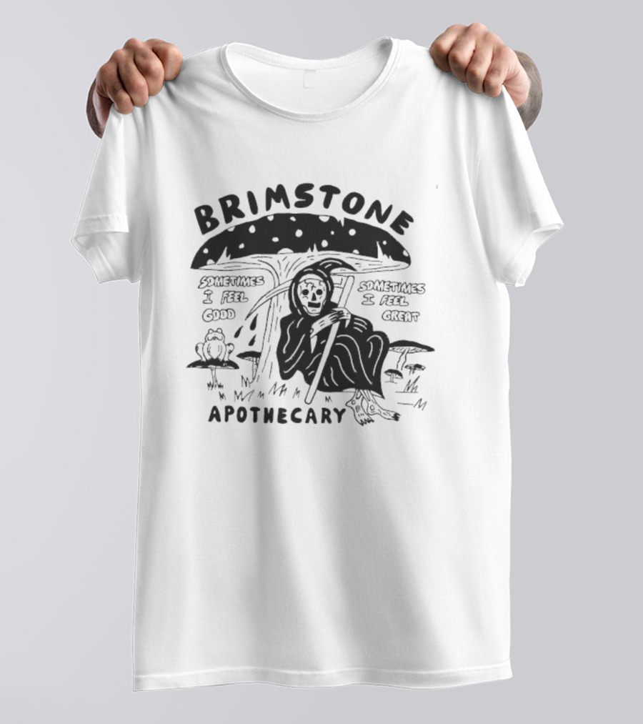 Brimstone Apothecary Grim Reaper Mushroom Sometimes I Feel Good Sometimes I Feel Great T-Shirt