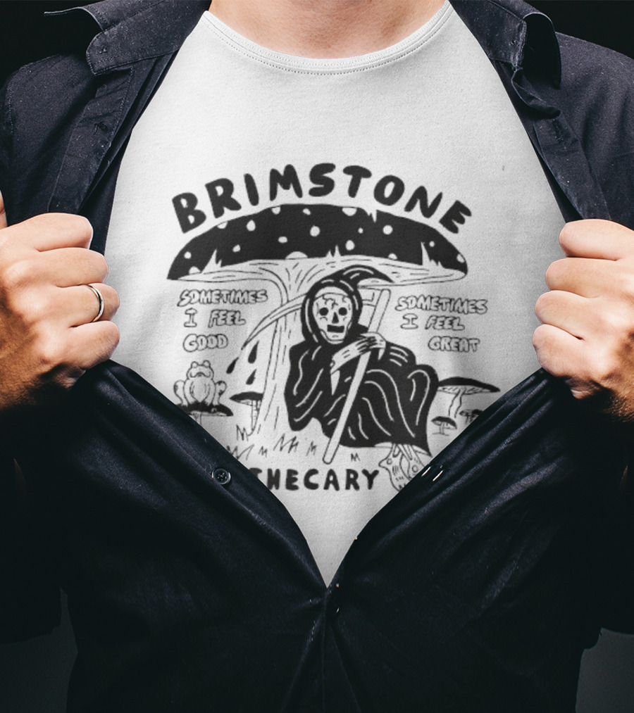 Brimstone Apothecary Grim Reaper Mushroom Sometimes I Feel Good Sometimes I Feel Great T-Shirt