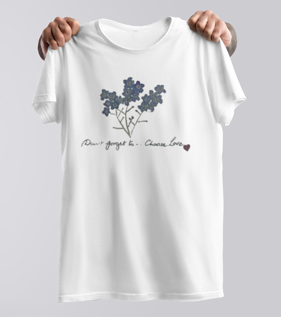 Caitriona Balfe Don't Forget To Choose Love Forget-Me-Not Flowers T-Shirt