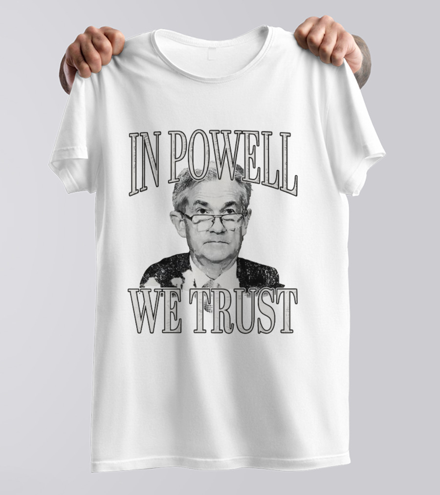 In Powell We Trust Jerome Powell Image T-Shirt