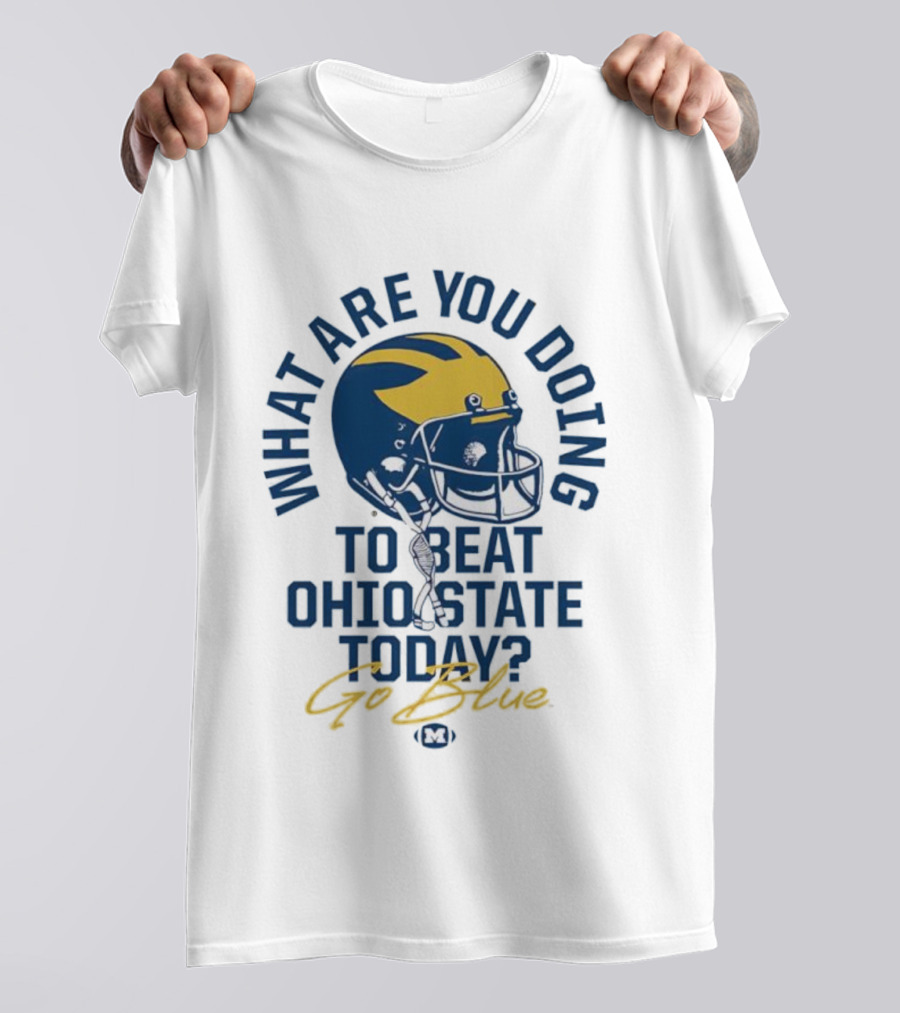 Michigan What Are You Doing To Beat Ohio State Today Helmet T-Shirt