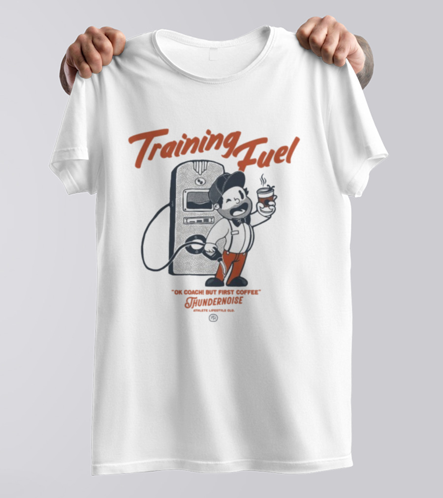 Training Fuel Thundernoise Ok Coach But First Coffee T-Shirt