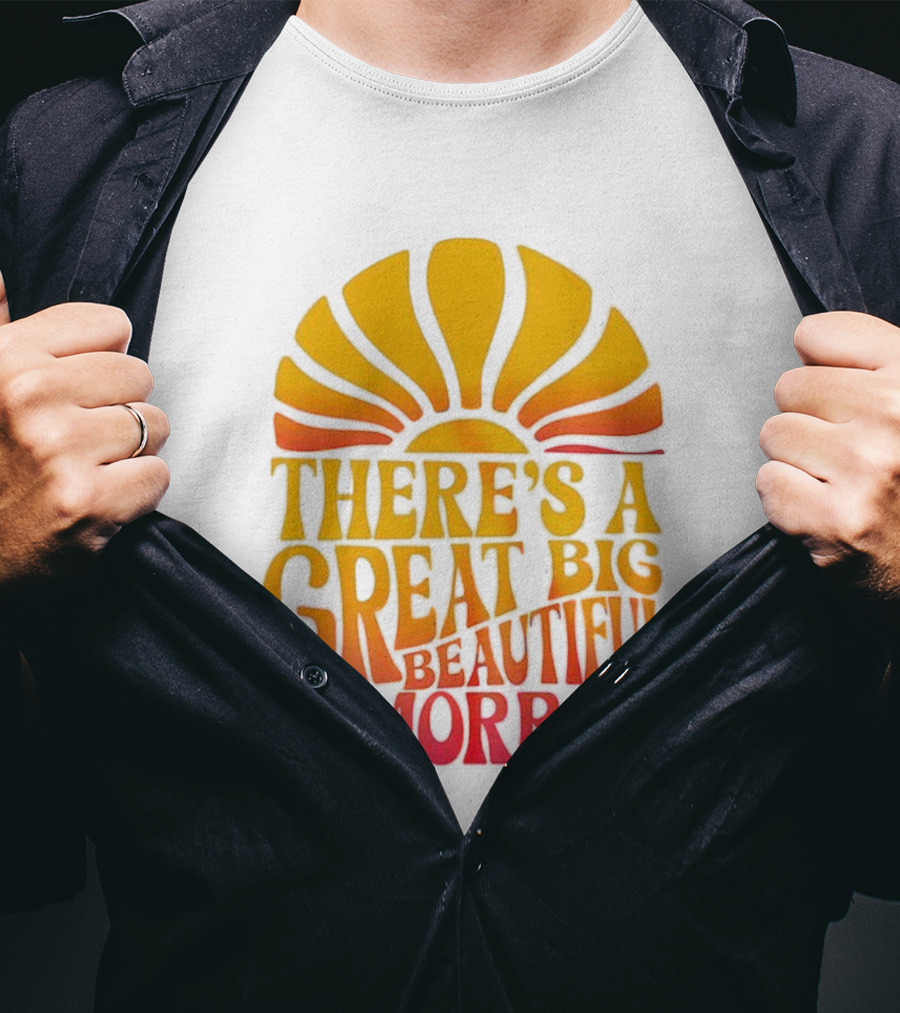 There’s A Great Big Beautiful Tomorrow Sunburst Theme T-Shirt