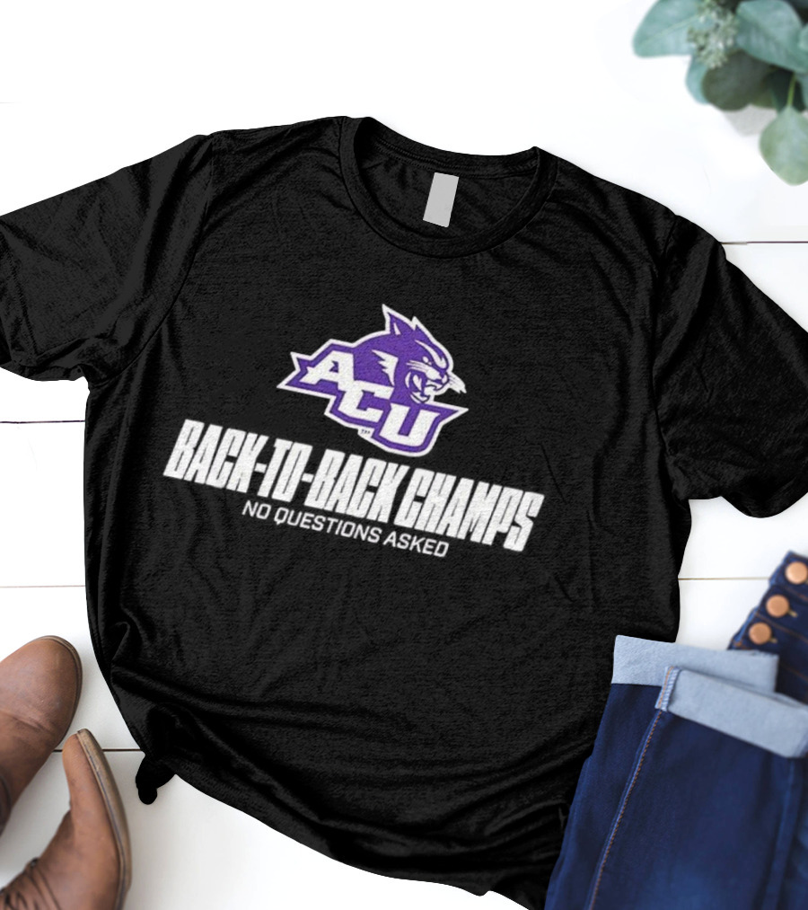 ACU Wildcats Football Back-to-Back Champs No Questions Asked T-Shirt