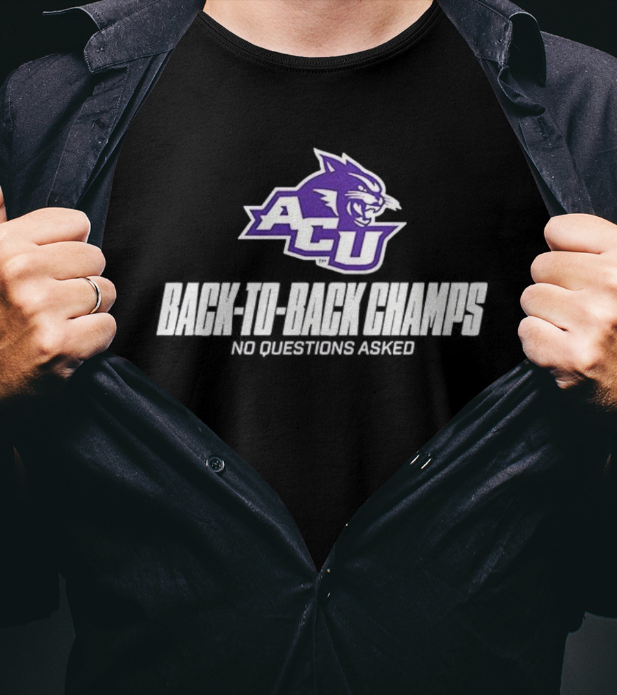 ACU Wildcats Football Back-to-Back Champs No Questions Asked T-Shirt