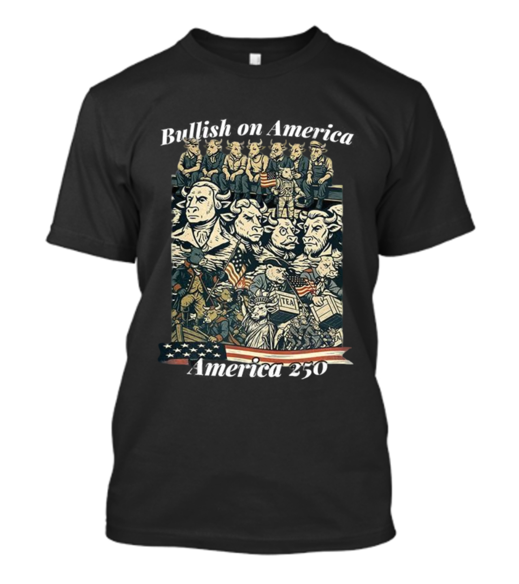 Bullish On America 250 Wall Street Bull Revolution US Flag Statue Of Liberty Tea Party T-Shirt