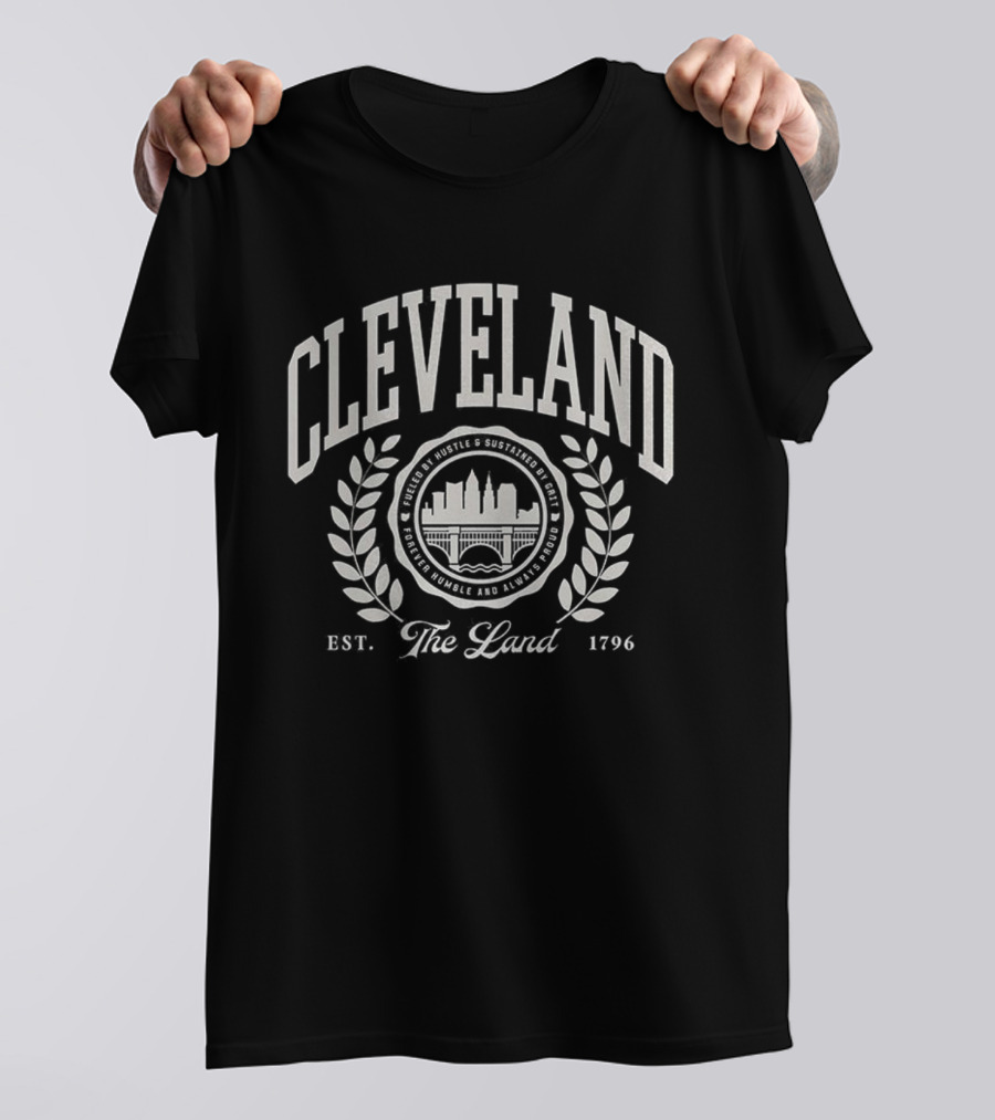 Cleveland Est 1796 The Land Fueled By Hustle Sustained By Grit Forever Humble Always Proud T-Shirt