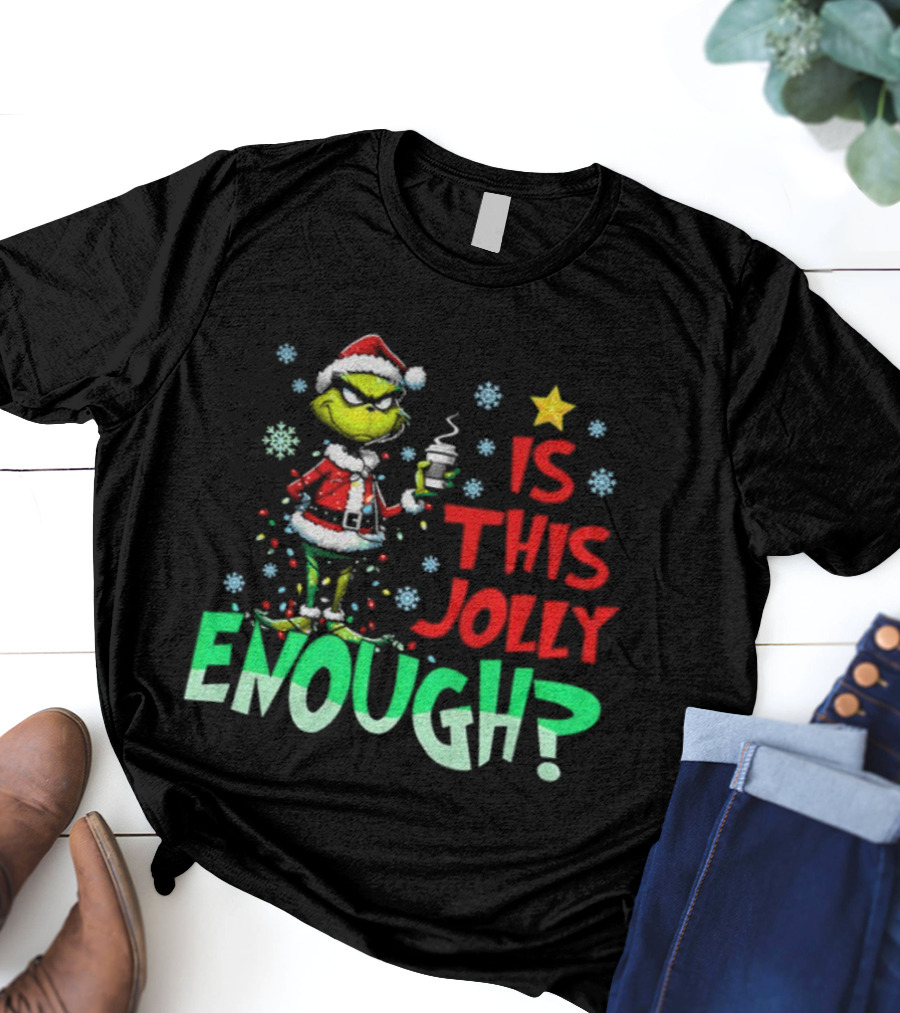 Grinch Santa Claus Is This Jolly Enough Merry Christmas Star Red And Green T-Shirt