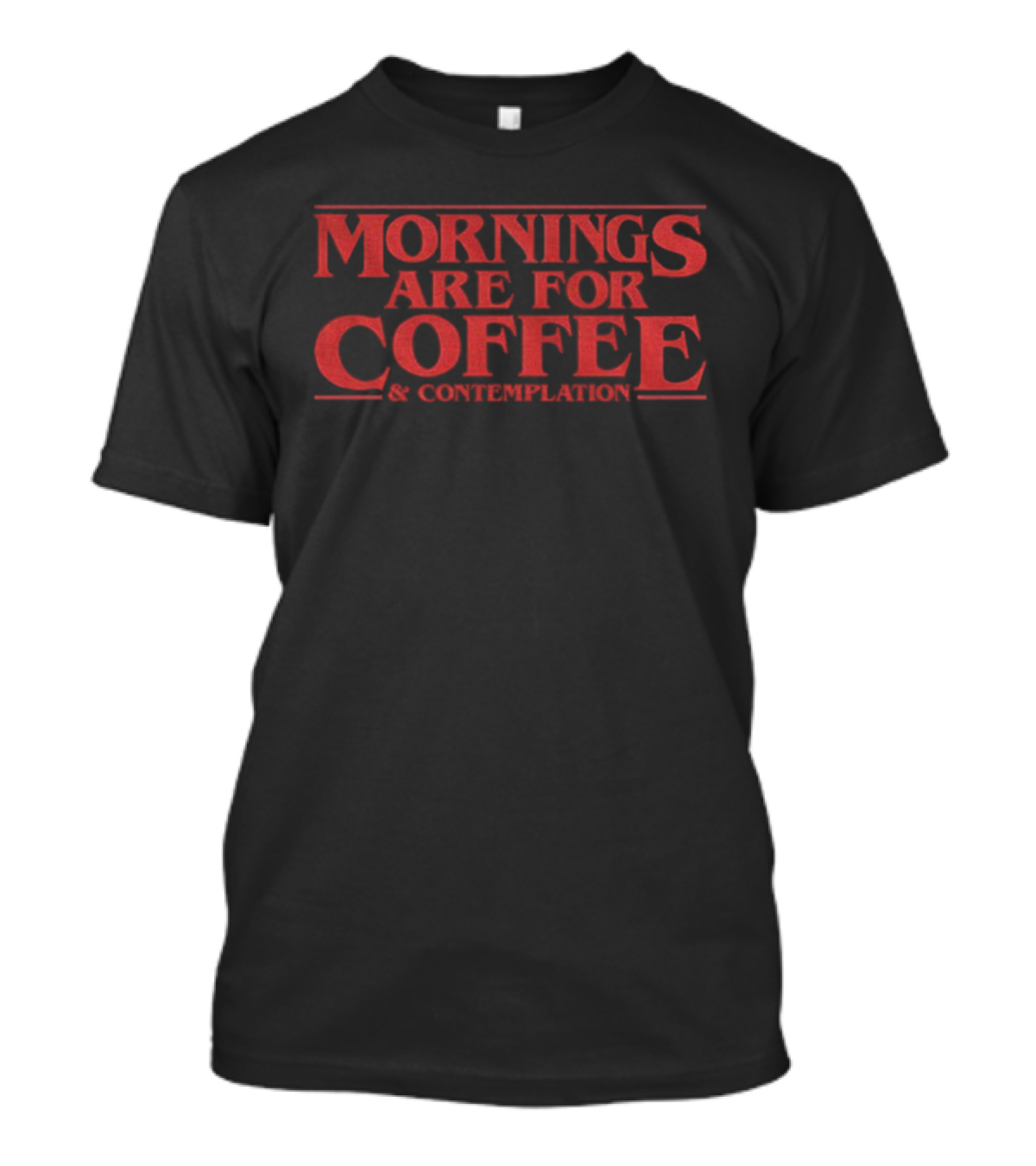 Mornings Are For Coffee Contemplation Stranger Things Jim Hopper T-Shirt