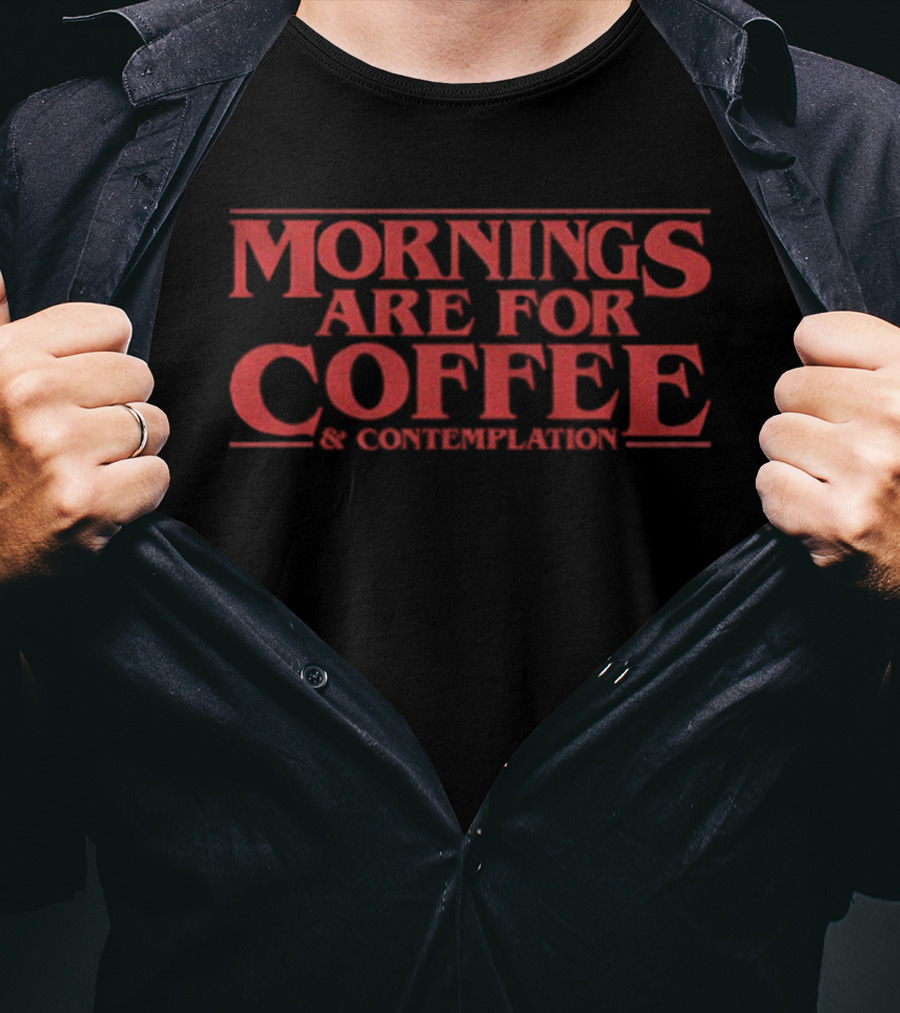 Mornings Are For Coffee Contemplation Stranger Things Jim Hopper T-Shirt