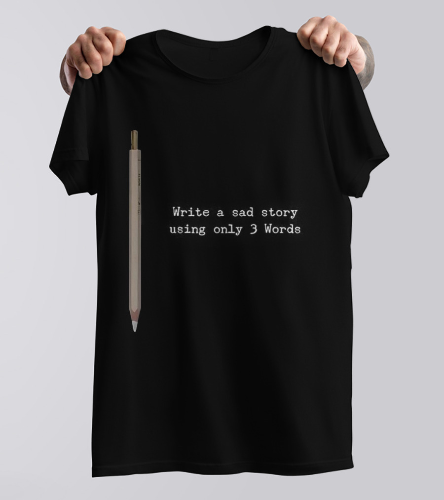 Write A Sad Story Using Only 3 Words Pen T-Shirt