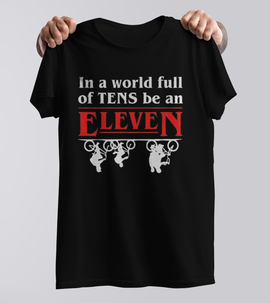 In A World Full Of Tens Be An Eleven Stranger Things T-Shirt