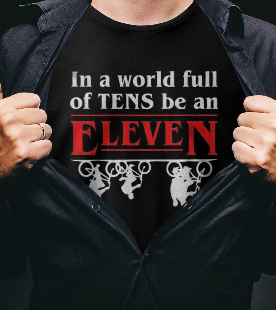In A World Full Of Tens Be An Eleven Stranger Things T-Shirt