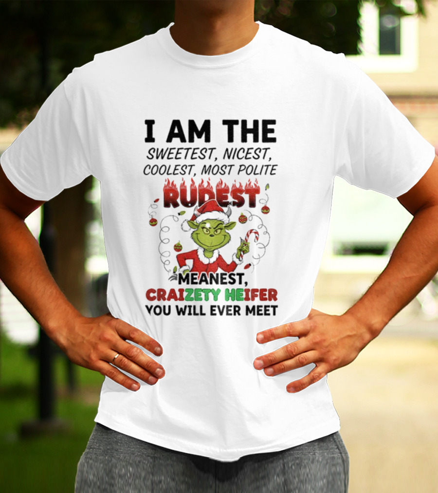 I Am The Sweetest Nicest Coolest Most Polite Rudest Meanest Craizety Heifer Christmas You Will Ever Meet T-Shirt