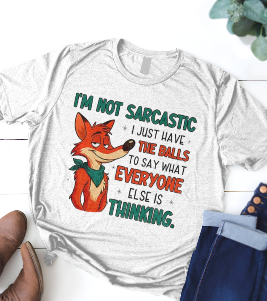 I'm Not Sarcastic Fox Saying What Everyone Else Is Thinking T-Shirt