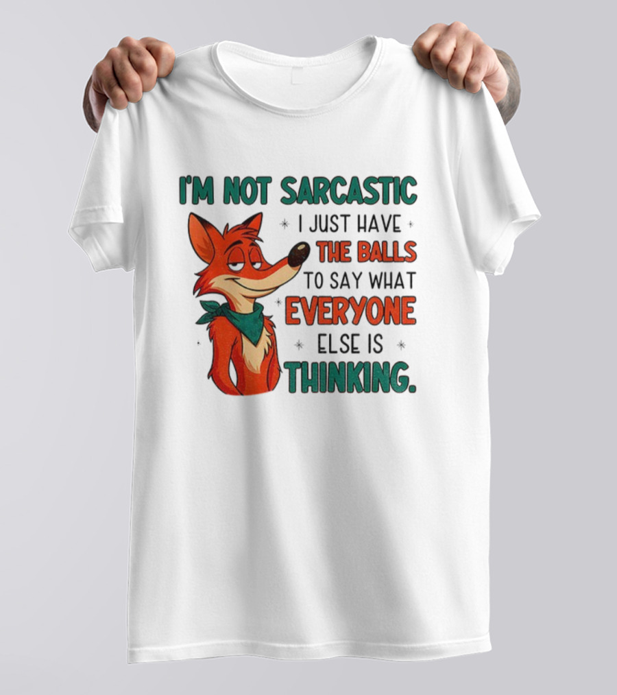 I'm Not Sarcastic Fox Saying What Everyone Else Is Thinking T-Shirt