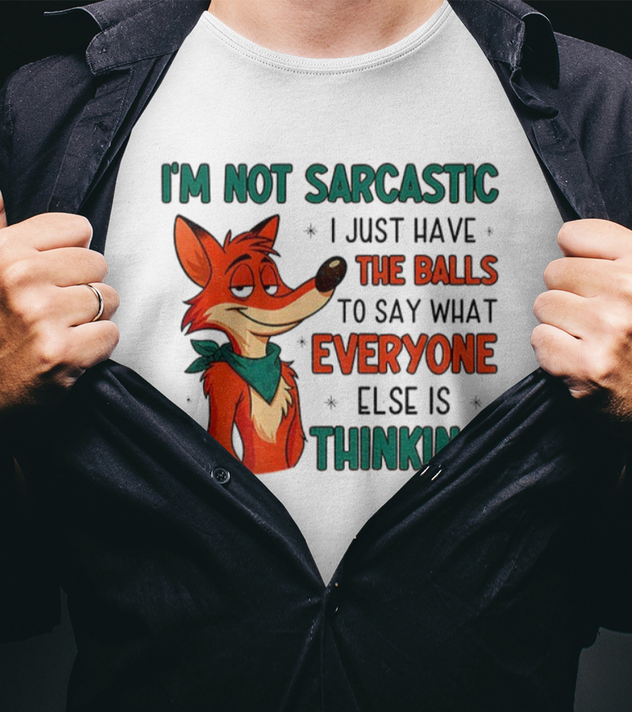 I'm Not Sarcastic Fox Saying What Everyone Else Is Thinking T-Shirt