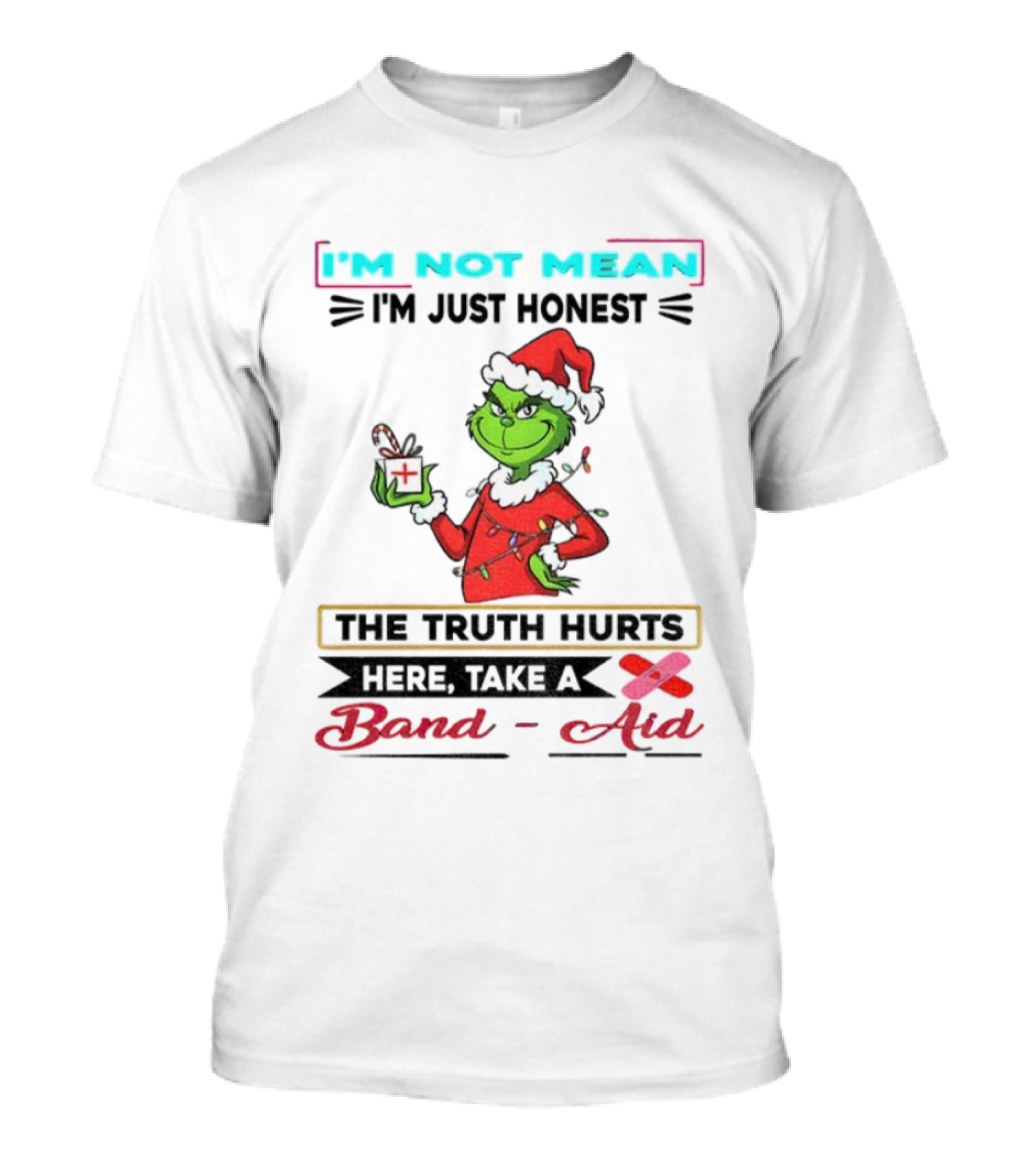 Grinch Santa Hat I'm Not Mean I'm Just Honest The Truth Hurts Here Take A Band Aid Christmas T-Shirt