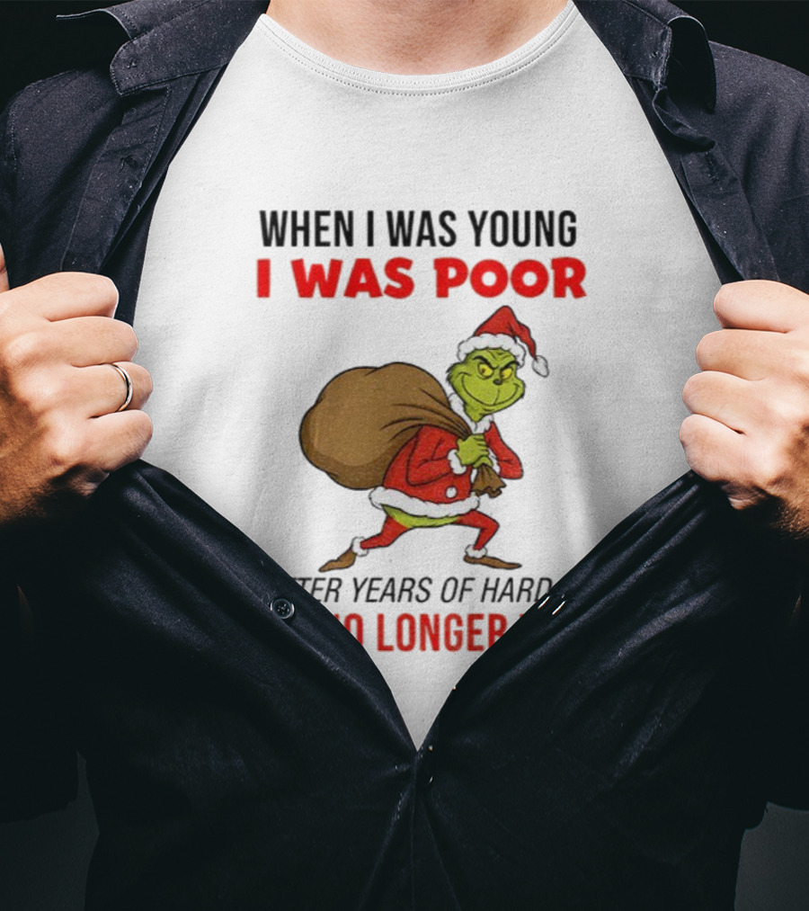 Grinch Santa Hat When I Was Young I Was Poor Hard Work Christmas T-Shirt