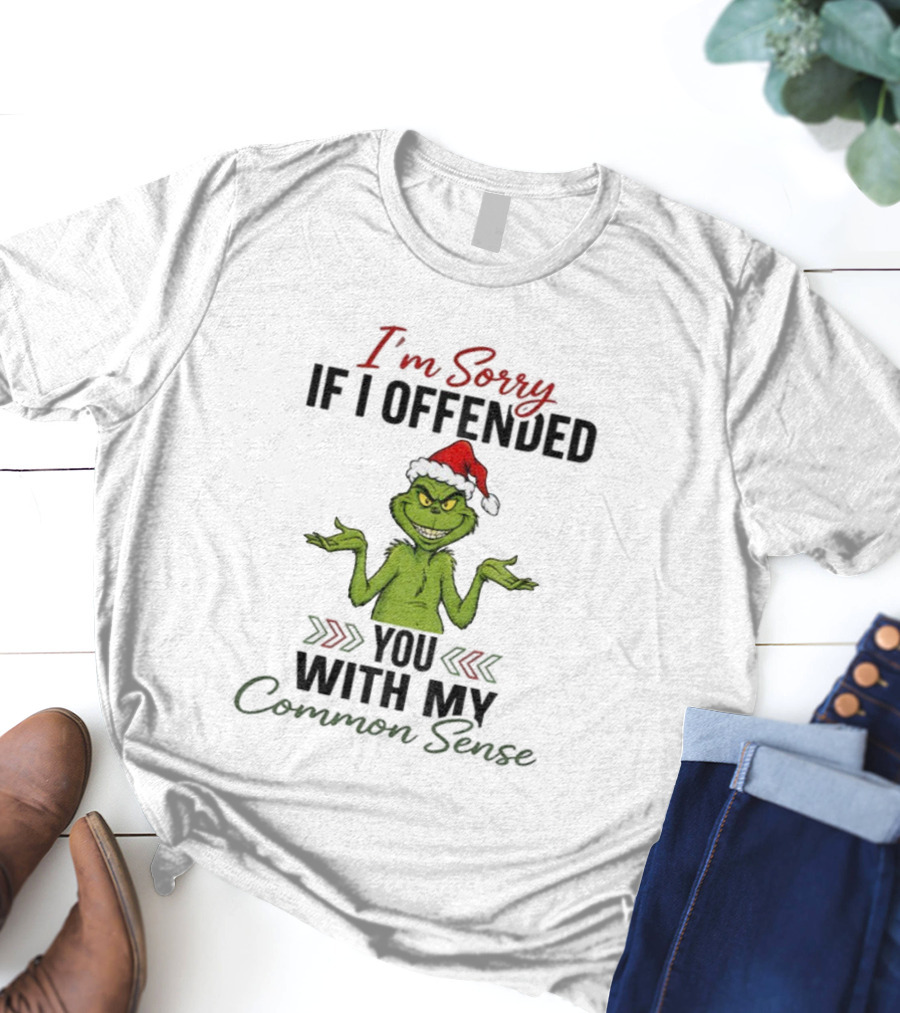 I'm Sorry I Offended You Grinch Santa Common Sense T-Shirt