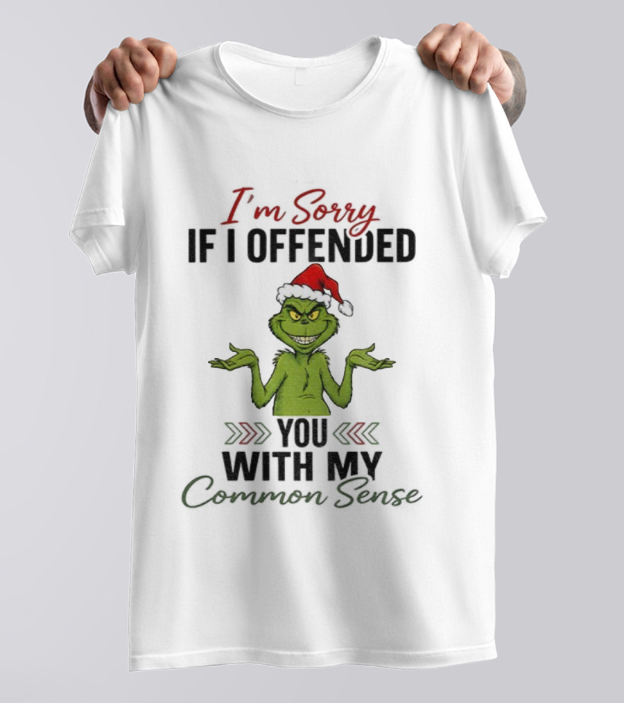 I'm Sorry I Offended You Grinch Santa Common Sense T-Shirt
