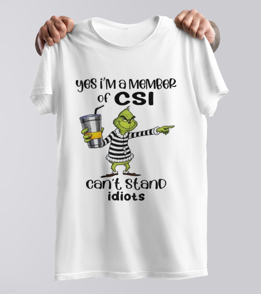 Grinch Yes I'm A Member Of CSI Can't Stand Idiots Christmas T-Shirt