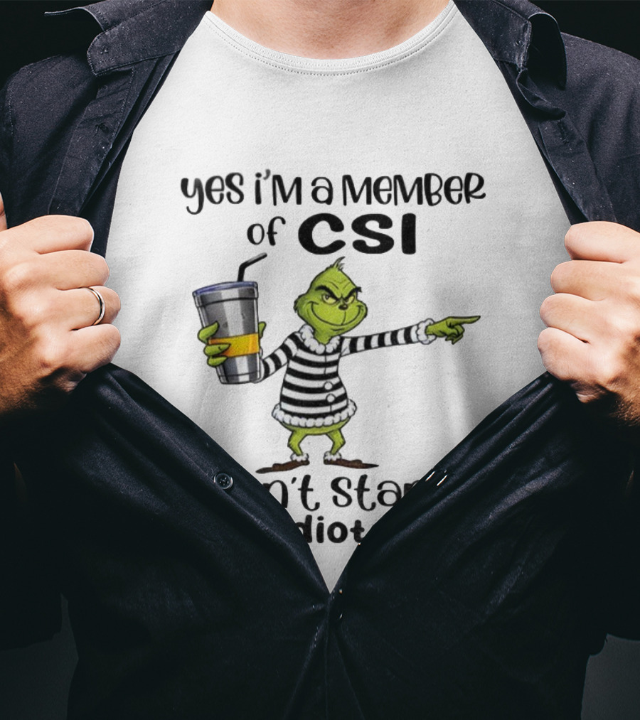 Grinch Yes I'm A Member Of CSI Can't Stand Idiots Christmas T-Shirt